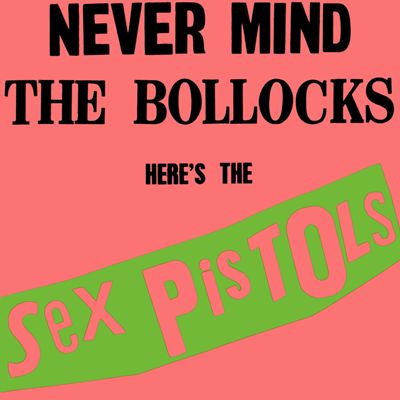The Sex Pistols - Never Mind the Bollocks, Here’s the Sex Pistols