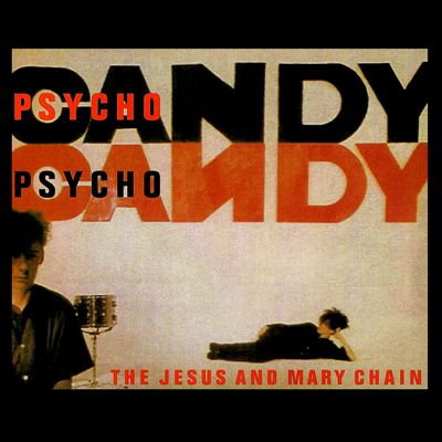 The Jesus and Mary Chain - Psychocandy
