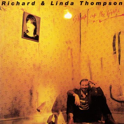 Richard & Linda Thompson - Shoot Out the Lights
