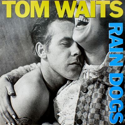 Tom Waits - Rain Dogs
